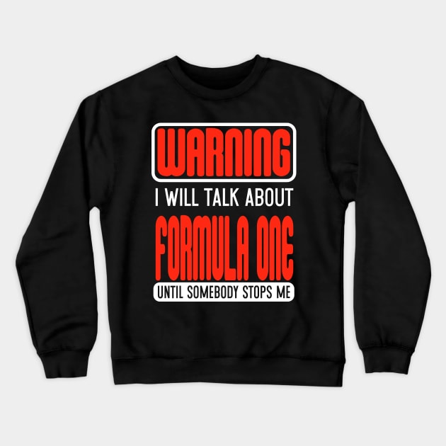 Warning I Will Talk About Formula One Until Somebody Stops Me Crewneck Sweatshirt by Schimmi